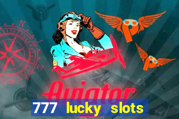 777 lucky slots login register