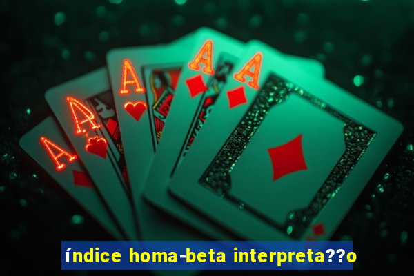 índice homa-beta interpreta??o