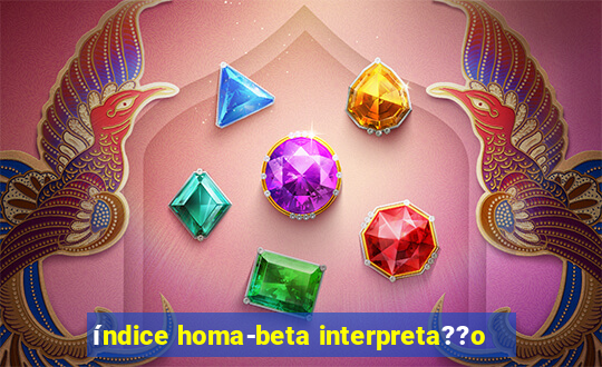 índice homa-beta interpreta??o