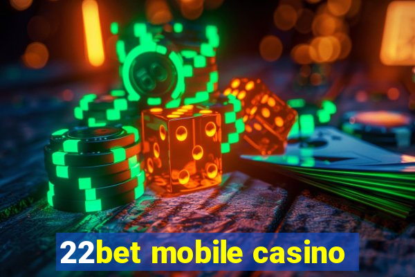 22bet mobile casino