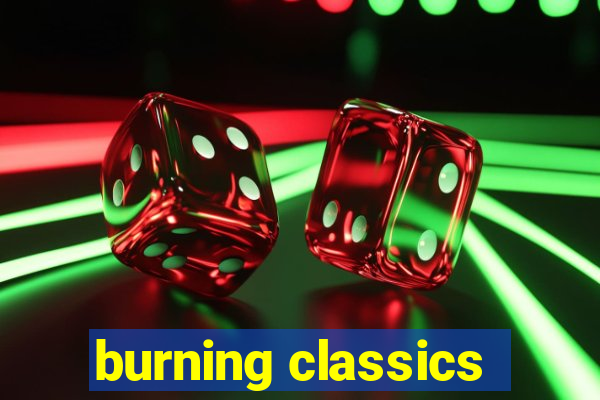 burning classics