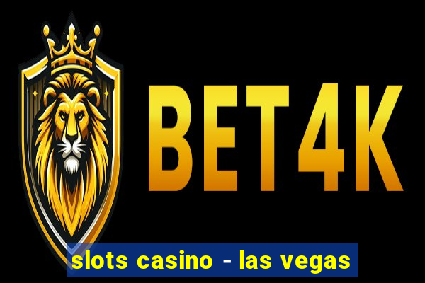 slots casino - las vegas