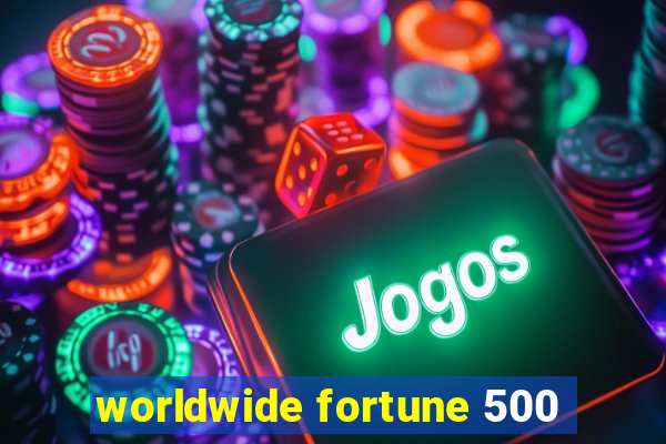 worldwide fortune 500