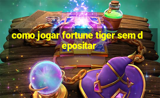 como jogar fortune tiger sem depositar