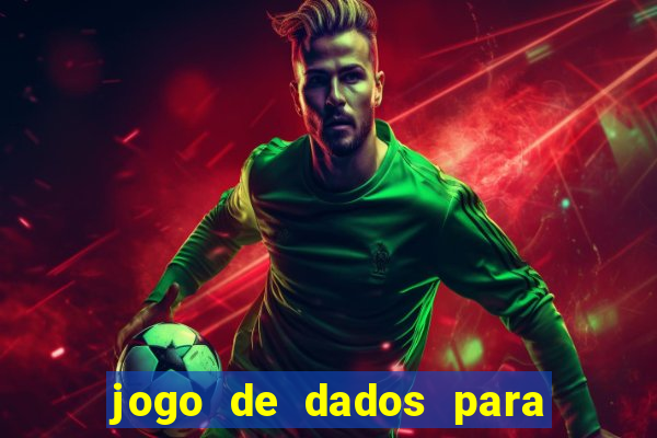 jogo de dados para ganhar dinheiro