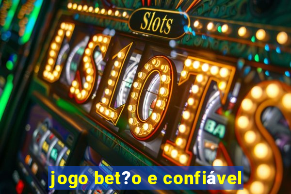 jogo bet?o e confiável