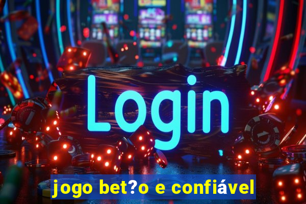 jogo bet?o e confiável