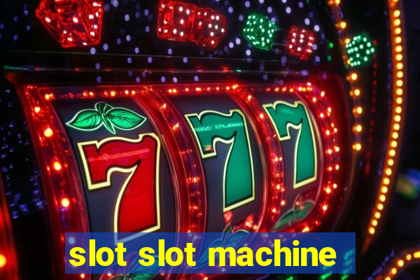 slot slot machine