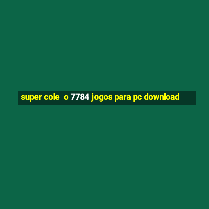 super cole  o 7784 jogos para pc download