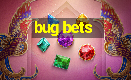 bug bets