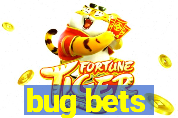 bug bets