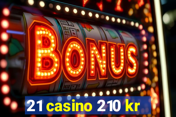 21 casino 210 kr