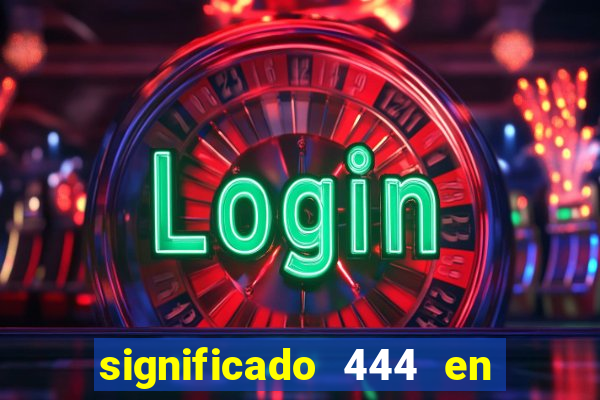 significado 444 en lo espiritual