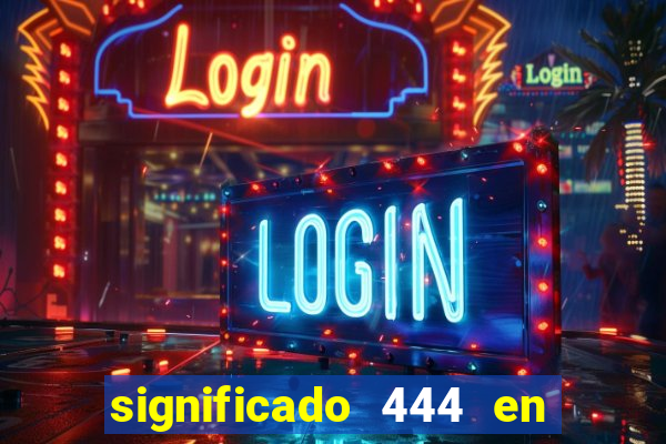 significado 444 en lo espiritual