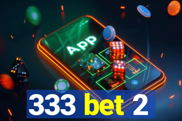 333 bet 2