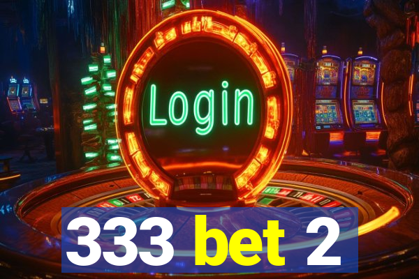 333 bet 2