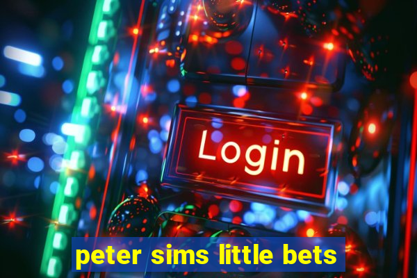 peter sims little bets