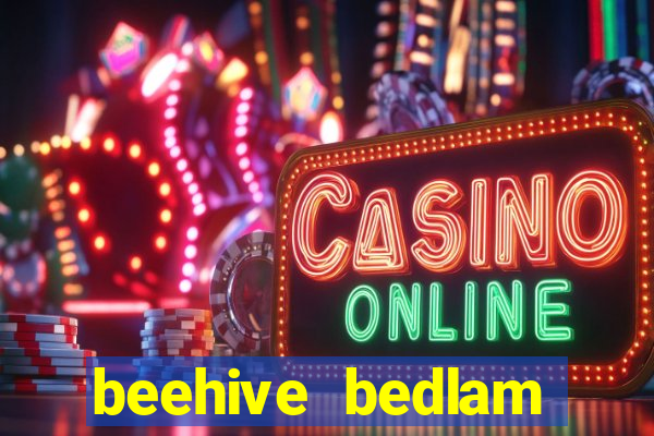 beehive bedlam reactors slot