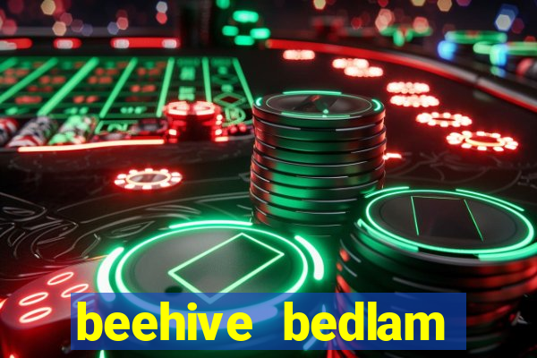 beehive bedlam reactors slot