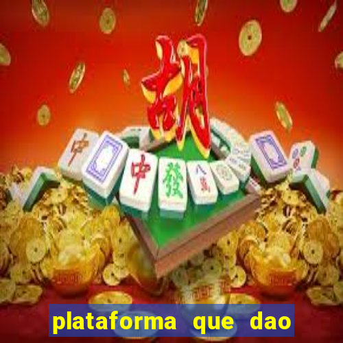 plataforma que dao b?nus de gra?a