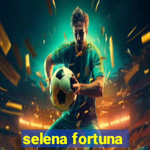 selena fortuna