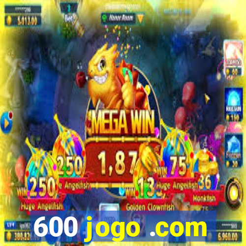 600 jogo .com