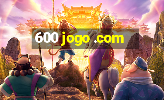 600 jogo .com