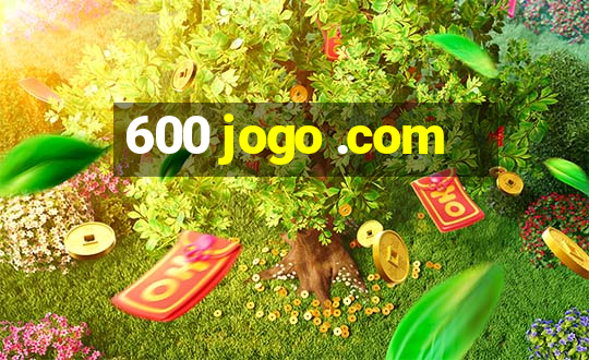 600 jogo .com