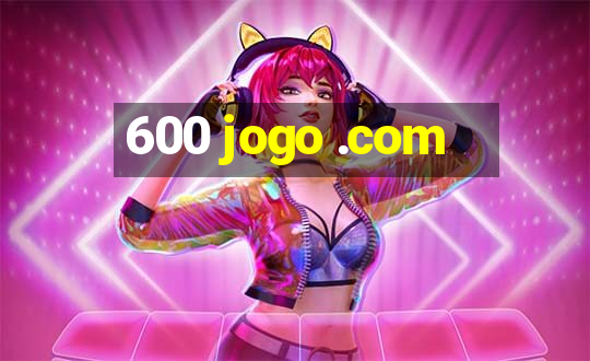 600 jogo .com