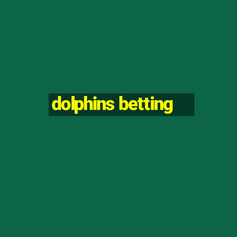 dolphins betting