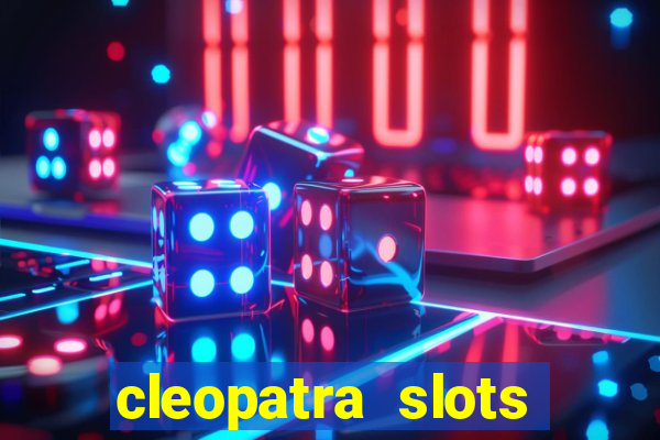 cleopatra slots free game