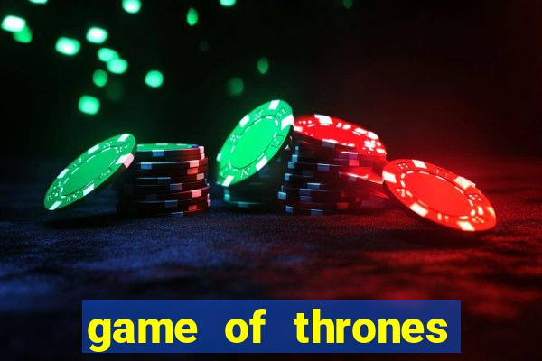 game of thrones slot game