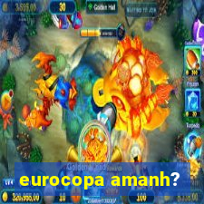 eurocopa amanh?