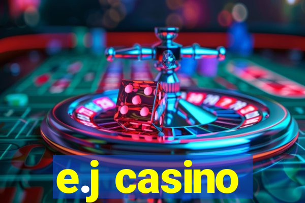 e.j casino