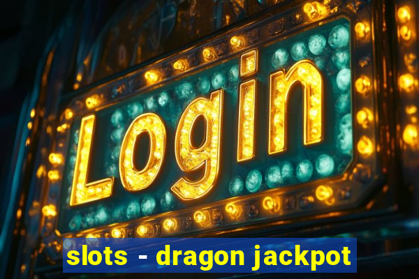 slots - dragon jackpot