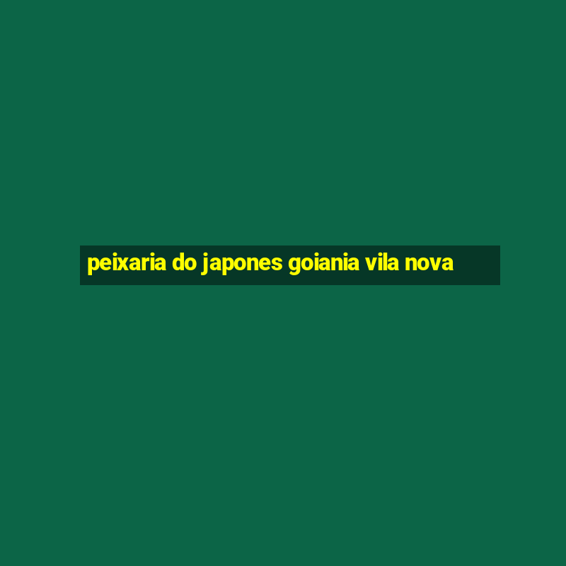 peixaria do japones goiania vila nova