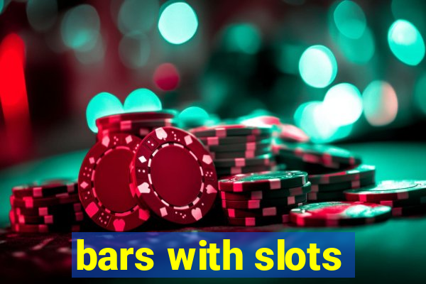 bars with slots