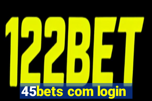 45bets com login