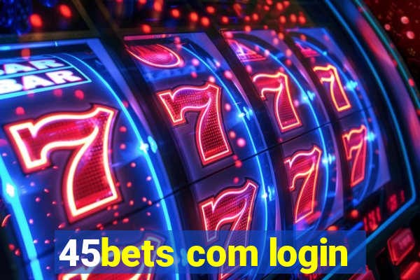 45bets com login