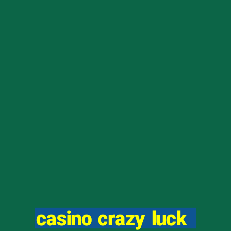 casino crazy luck