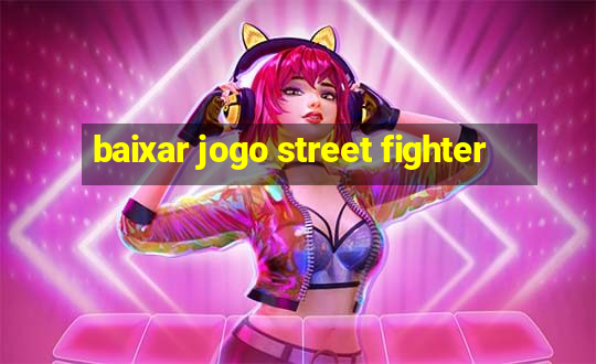 baixar jogo street fighter