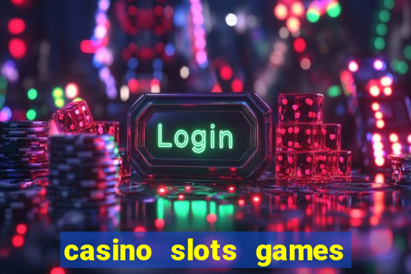 casino slots games free for fun