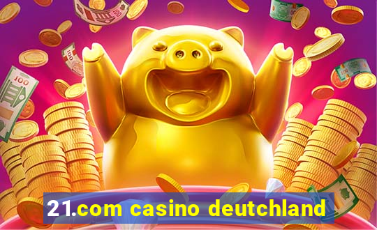 21.com casino deutchland