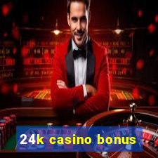 24k casino bonus