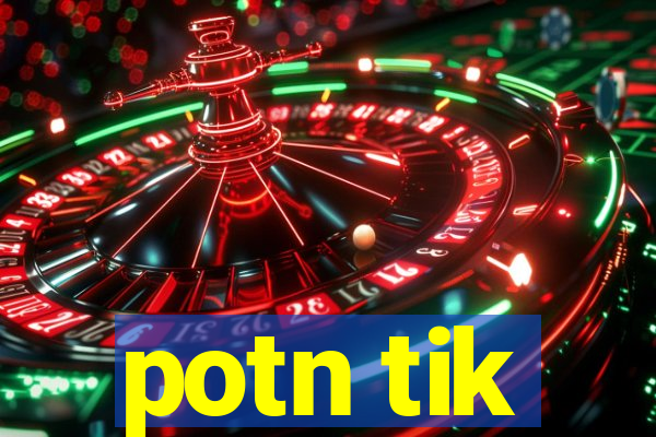 potn tik