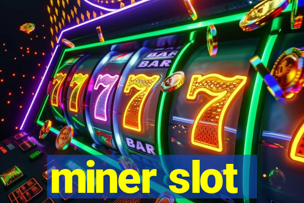 miner slot