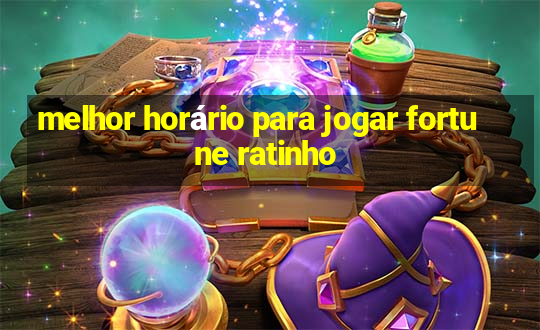 melhor horário para jogar fortune ratinho