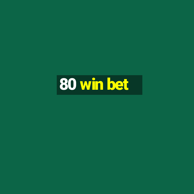 80 win bet