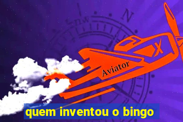 quem inventou o bingo