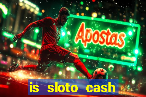 is sloto cash casino legit